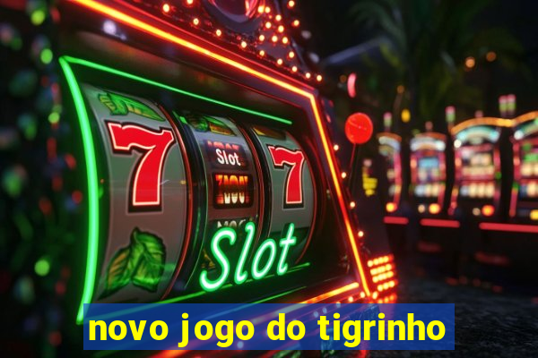 novo jogo do tigrinho