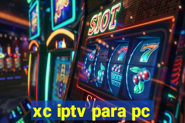 xc iptv para pc