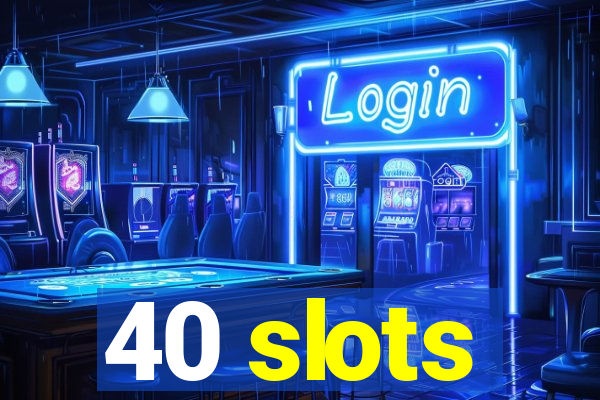 40 slots