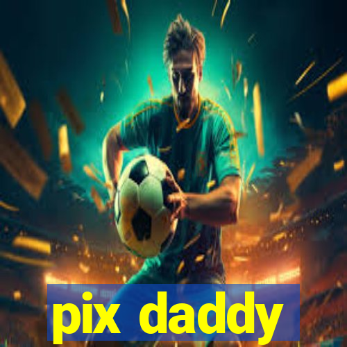 pix daddy