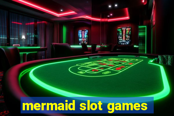 mermaid slot games