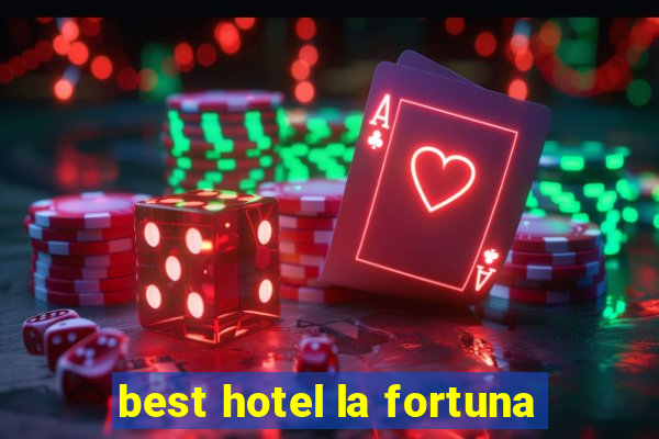 best hotel la fortuna