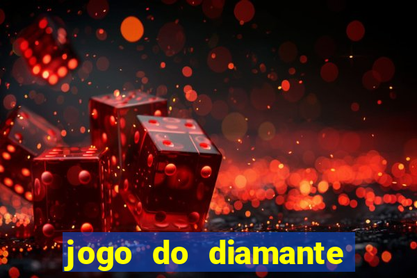 jogo do diamante para ganhar dinheiro