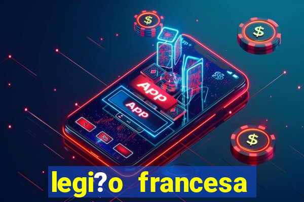 legi?o francesa como entrar