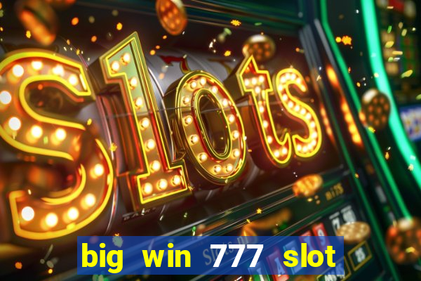 big win 777 slot online login