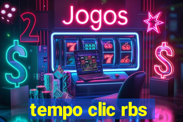 tempo clic rbs