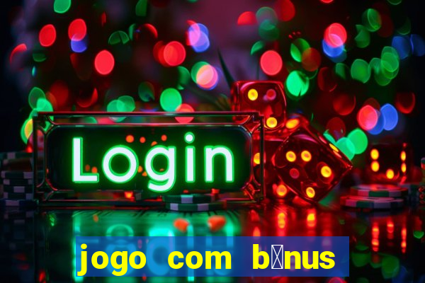 jogo com b么nus sem dep贸sito