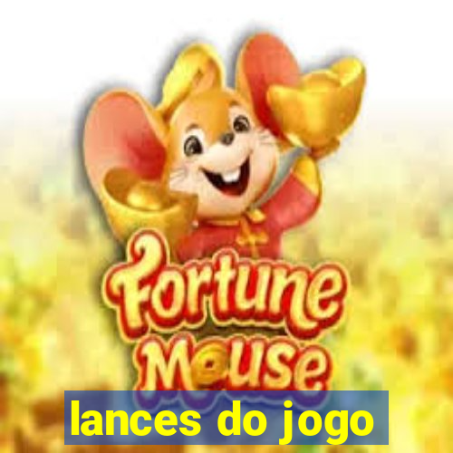 lances do jogo