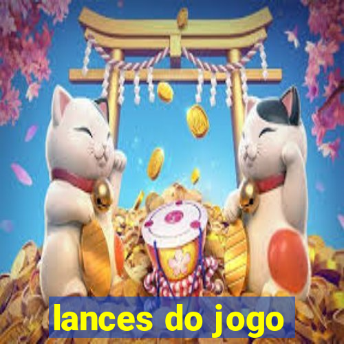 lances do jogo