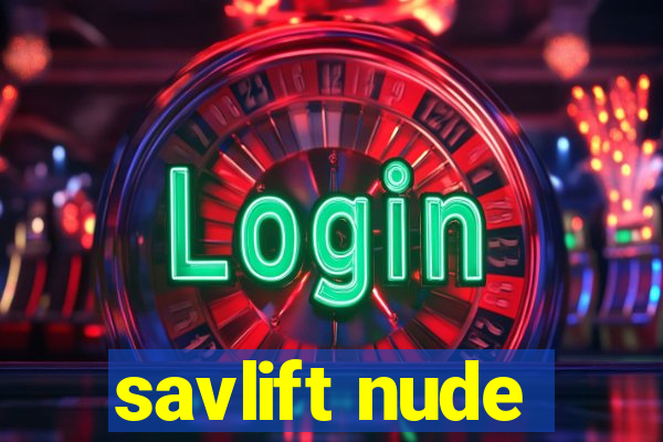 savlift nude