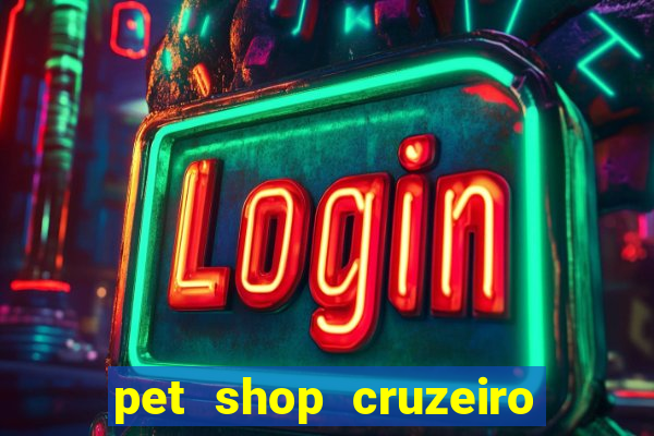 pet shop cruzeiro do sul