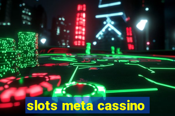 slots meta cassino