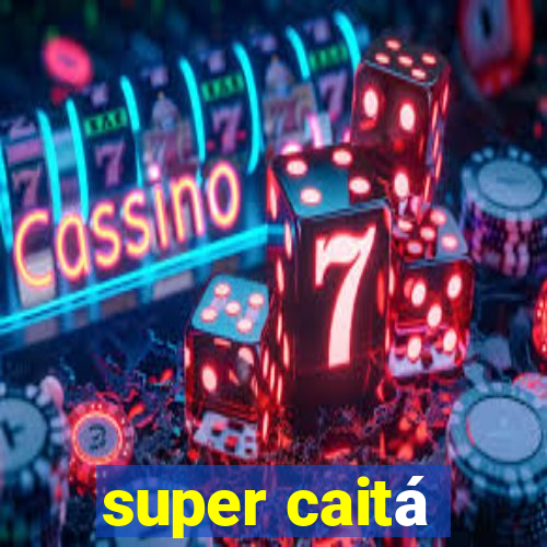 super caitá