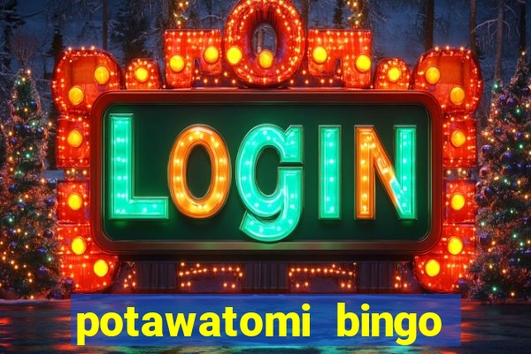 potawatomi bingo and casino