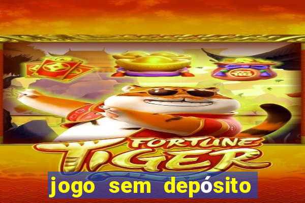 jogo sem depósito para ganhar dinheiro