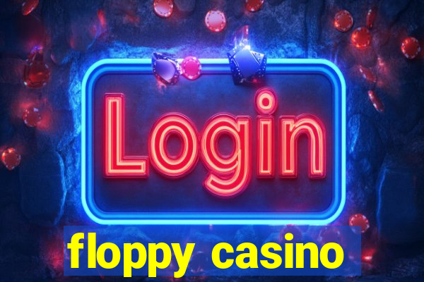 floppy casino