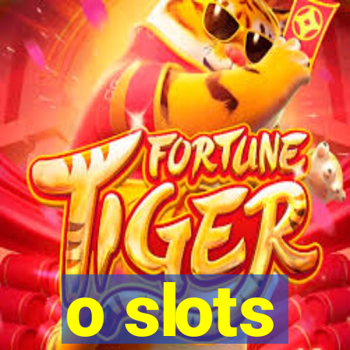 o slots