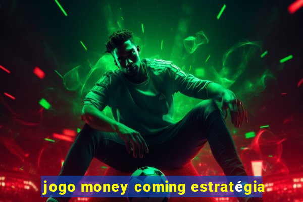 jogo money coming estratégia