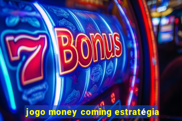 jogo money coming estratégia