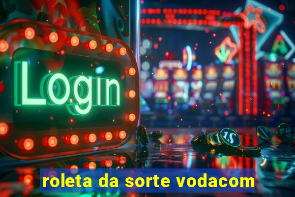 roleta da sorte vodacom