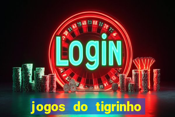 jogos do tigrinho que da bonus no cadastro