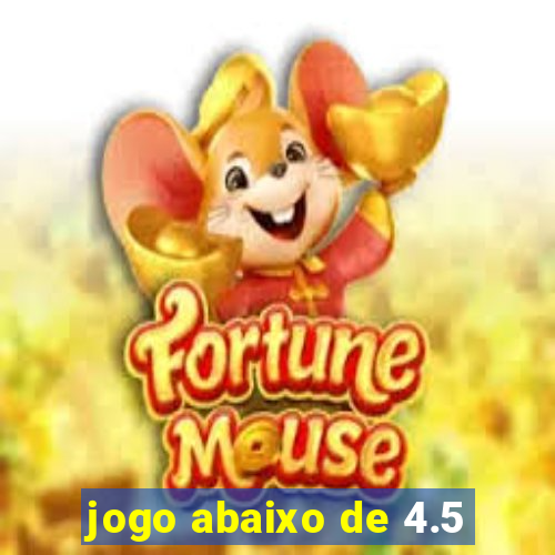 jogo abaixo de 4.5