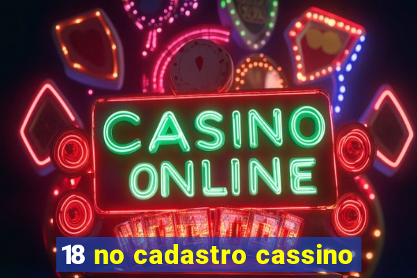 18 no cadastro cassino