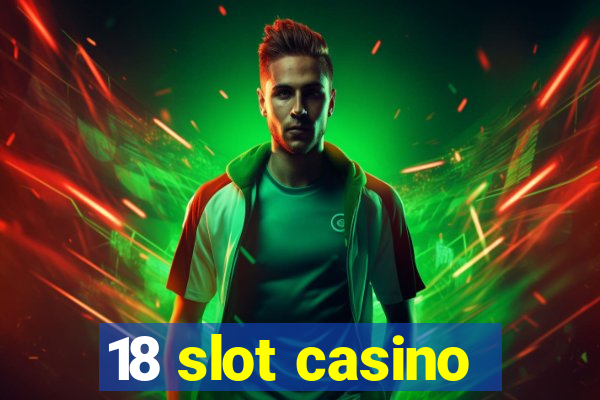 18 slot casino