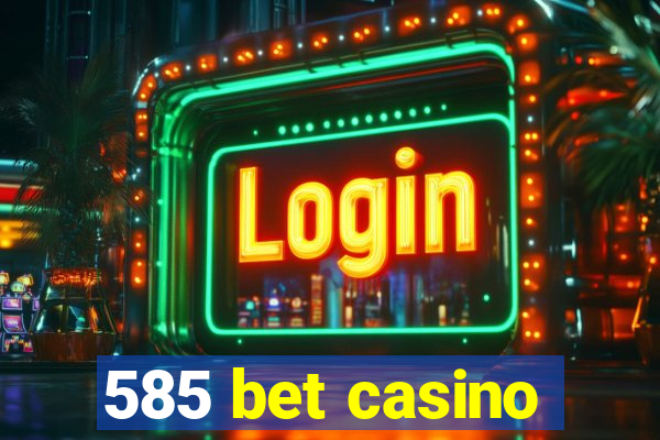 585 bet casino