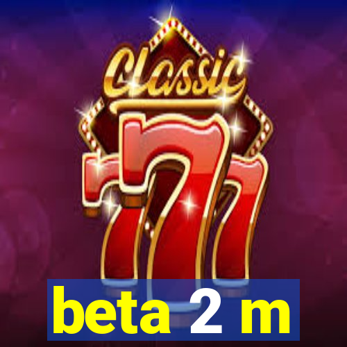 beta 2 m