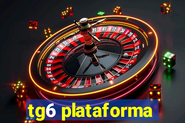 tg6 plataforma