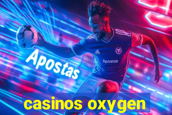 casinos oxygen