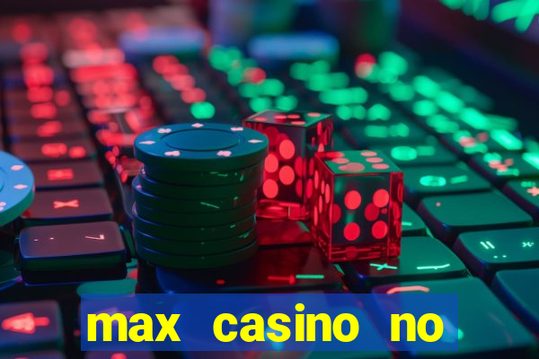 max casino no deposit bonus