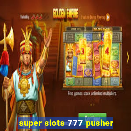 super slots 777 pusher