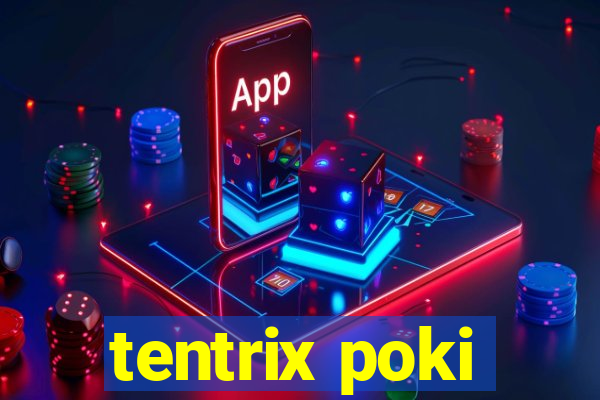 tentrix poki