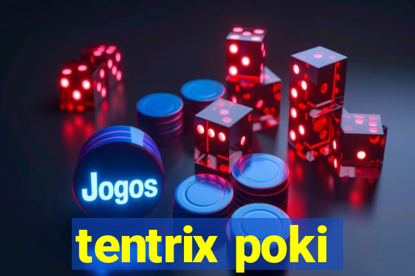 tentrix poki