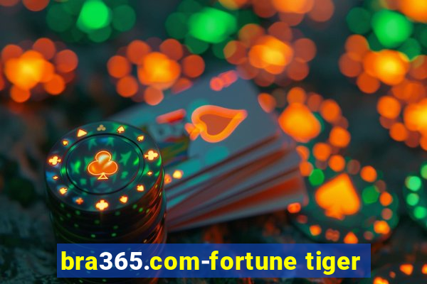 bra365.com-fortune tiger