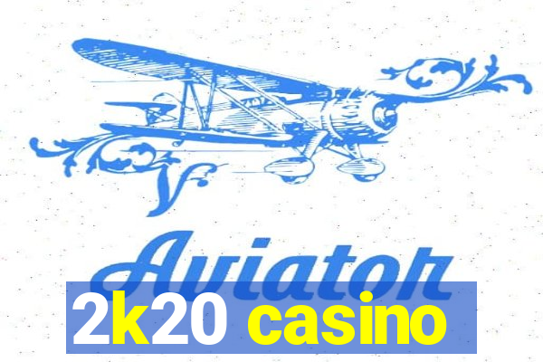 2k20 casino