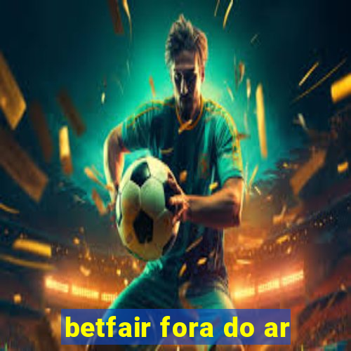 betfair fora do ar