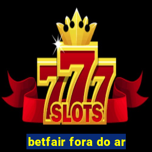 betfair fora do ar