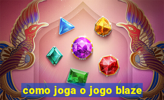 como joga o jogo blaze