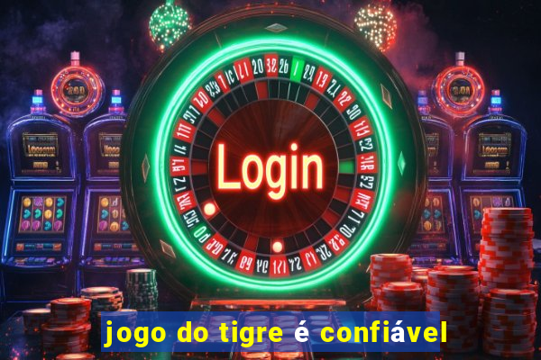 jogo do tigre é confiável