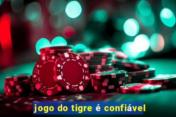 jogo do tigre é confiável