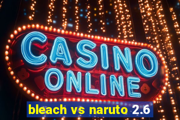 bleach vs naruto 2.6