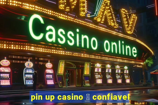 pin up casino 茅 confiavel