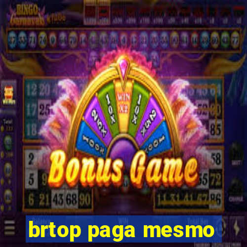 brtop paga mesmo