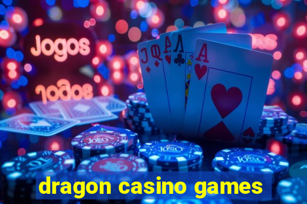 dragon casino games