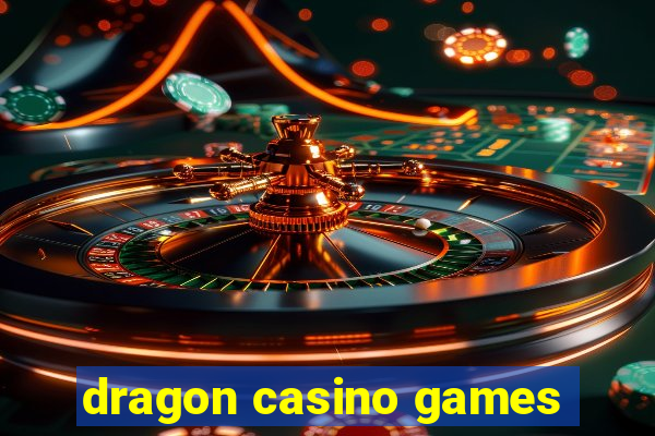 dragon casino games