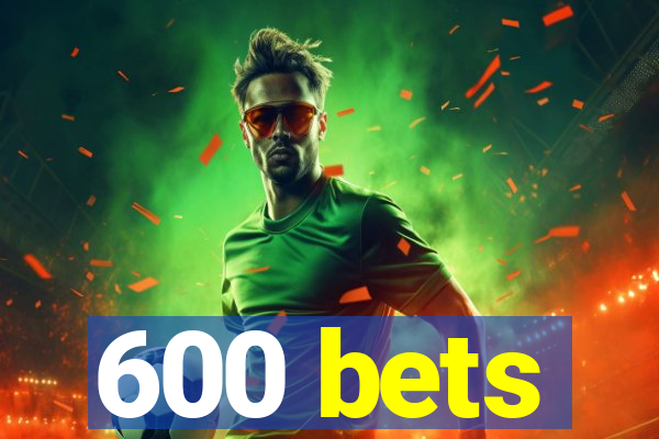 600 bets