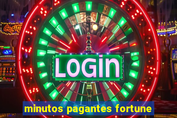 minutos pagantes fortune